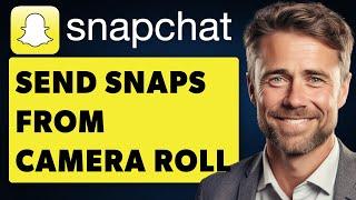 How to Send Snaps from Camera Roll as a Normal Snap Full 2024 Guide