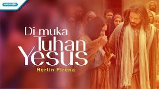 Di Muka Tuhan Yesus - Herlin Pirena Official lyric video