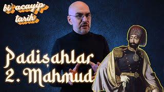 Padişahlar - II. Mahmud 1808– 1839 Birinci Bölüm  Bi Acayip Tarih