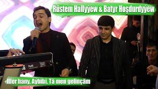 RUSTEM HALLYÝEW & BATYR HOSHDURDYÝEW ILLER HANY AÝBIBI TA MEN GELINCAM 2022