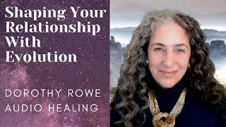 Shaping Your Relationship with Evolution - Dorothy Rowe Audio Healing