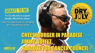 Cheeseburger in Paradise - Jimmy Buffet - Dry July Karaoke for Cancer Council