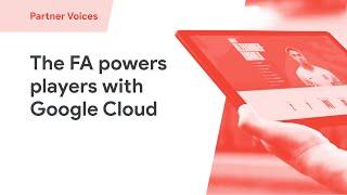 England’s Football Association FA uses Google Cloud to power players