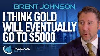 Brent Johnson I Think Gold will Eventually go to $5000