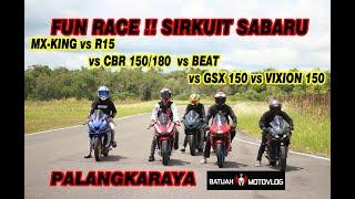 FUN RACE  SIRKUIT SABARU MX KING vs R15 vs GSX 150 vs CBR 150180 vs BEAT vs Vixion 150