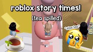 ROBLOX STORYTIMES NOT MY STORIES *TEA SPILLED* TIK TOK STORY TIMES