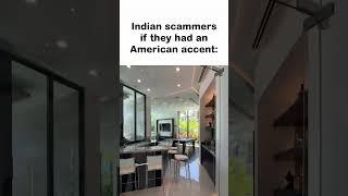 Indian scammers if they had an American accent