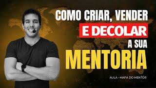 Mapa Do Mentor - Como criar vender e decolar a SUA MENTORIA