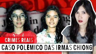 O POLÊMICO CASO DAS IRMÃS CHIONG  Crimes Reais na Ásia