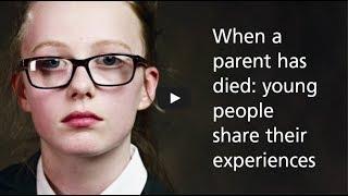 When a parent has died  young people share their experiences