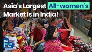 Ima Keithal Exploring As ia’s largest all-women’s market  Manipur The Better India