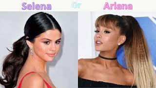 Selena Gomez or Ariana Grande  Which one is Your Favorite