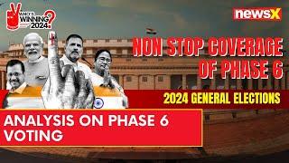 Analysis On Phase 6 Voting  Lok Sabha Elections 2024  NewsX