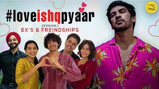 Love Ishq Pyaar Web Series  Exes Friendships & Boyfriend Episode 5  Content Ka Keeda