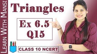 Class 10 Maths  Chapter 6  Exercise 6.5 Q15  Triangles  NCERT