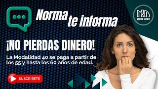 ¡Entérate aquí No pierdas dinero pagando Modalidad 40 antes de los 55 años.