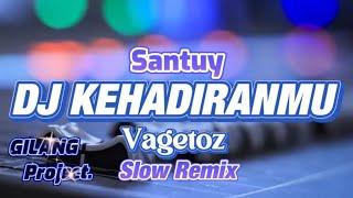 SANTUY DJ KEHADIRANMU - VAGETOZ - SLOW REMIX - Gilang project remix