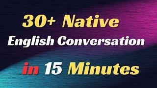 30+ Native English Conversations in 15minutes From easy to hard