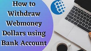 How to Withdraw Webmoney Dollars using Bank Account  Life Online