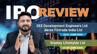 #IPO Review  DEE Development Engineers Ltd  Akme Fintrade India Ltd  Stanley Lifestyles Limited