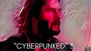 C y b e r p u n k e d   - A Cyberpunk Mix - Volume 3.