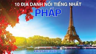 DU LỊCH PHÁP đến 10 Địa Điểm Nổi Tiếng và Đẹp Nhất PHÁP. FRANCE Top 10 Places to Visit.