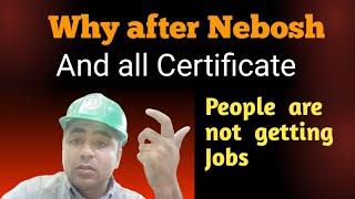 Why after NEBOSH and all other Safety Certificates people are not getting Jobs