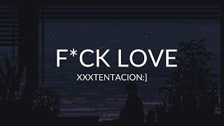 F*CK LOVE  XXXTENTACION Lyrics