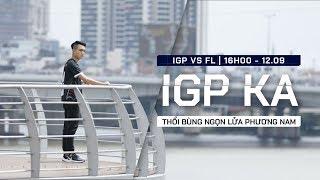 IGP K.A - THỔI BÙNG NGỌN LỬA PHƯƠNG NAM  IGP vs FL - 1209 - ĐTDV Mùa Đông 2019