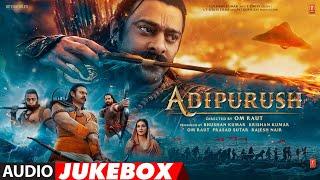 Adipurush Hindi Jukebox  Prabhas Ajay - Atul  Sachet-Parampara  Manoj M  Om Raut  Bhushan K