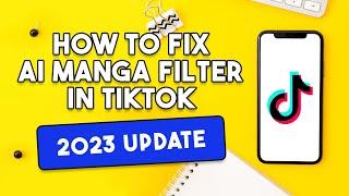 How To Fix AI Manga Filter In TikTok 2023 UPDATE