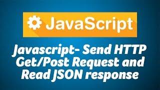 Javascript- Send HTTP GetPost Request and Read JSON response