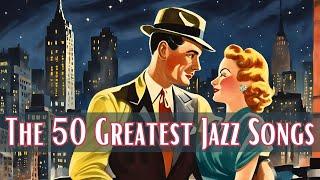The 50 Greatest Jazz Songs Jazz Classics Best of Jazz Vintage Jazz