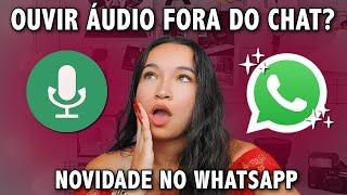 AGORA DÁ PRA OUVIR UM ÁUDIO SEM PRECISAR ESTAR NO CHAT - NOVA ATUALIZAÇÃO DO WHATSAPP