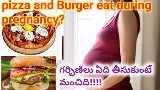 pizza  and burger eating is safe during pregnancypregnancy avoid food