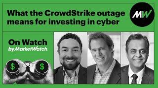 What the Crowdstrike outage means for investing in cyber  On Watch by MarketWatch