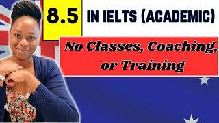 I scored 8.5 in IELTS Academic  No special classes coaching or training.