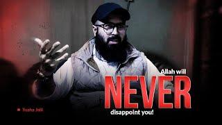 Allah will never disappoint you  Emotional reminder by Tuaha Ibn Jalil