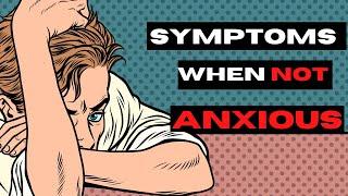 ANXIETY SYMPTOMS WHEN NOT FEELING ANXIOUS  The most important step in finding anxiety relief.