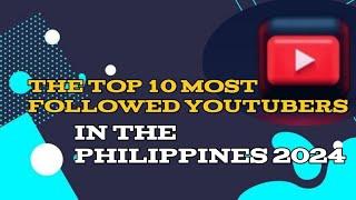 Top 10 most followed YouTubers in the Philippines 2024  UPDATE