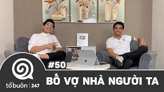 TỔ BUÔN 247 SỐ 50 BỐ VỢ NHÀ NGƯỜI TA  TUẤN TIỀN TỈ HẢI DỚ