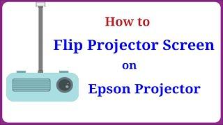 How to Flip the Projector Screen on Epson Projector