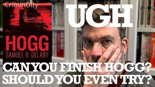 The most difficult book Ive talked about on the channel Hogg by Samuel R Delany