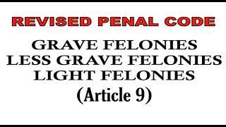 Grave Felonies Less Grave Felonies Light Felonies Article 9 Revised Penal Code