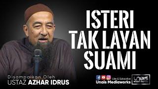 Ustaz Azhar Idrus UAI  Isteri Tak Layan Suami