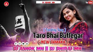 Taro_Bhai_Butlegar_.New_Damaka.Dj Ashok Mh Dj Dhiraj Mh @DJ_DHIRAJ_MH @DJASHOKOFFICIAL66 2024