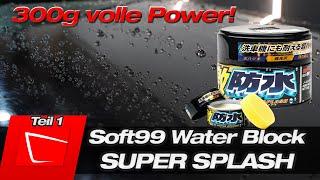 Soft99 Water Block SUPER SPLASH 300g Test - Auftragen Farbauffrischung und mega hydrophob