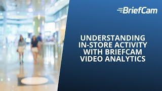 Understanding In-Store Activity with BriefCam Video Analytics