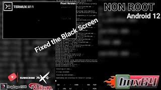 Box64Droid old version - How to fix black screen termux-x11  Only for Android 12 and NON ROOT