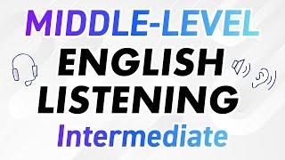 MIDDLE-LEVEL ENGLISH LISTENING PRACTICE Intermediate Level